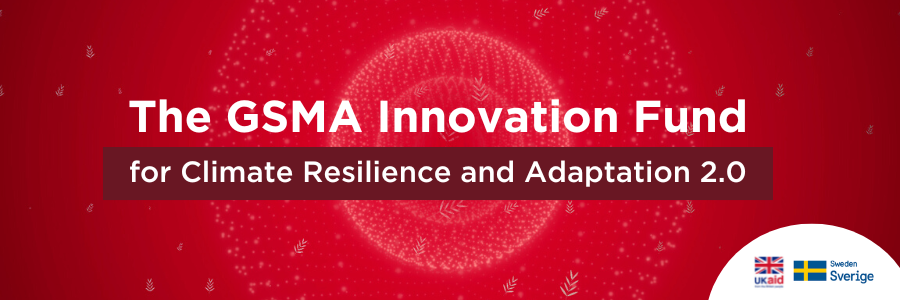 Call for Application: GSMA Innovation Fund for Climate Resilience and Adaptation